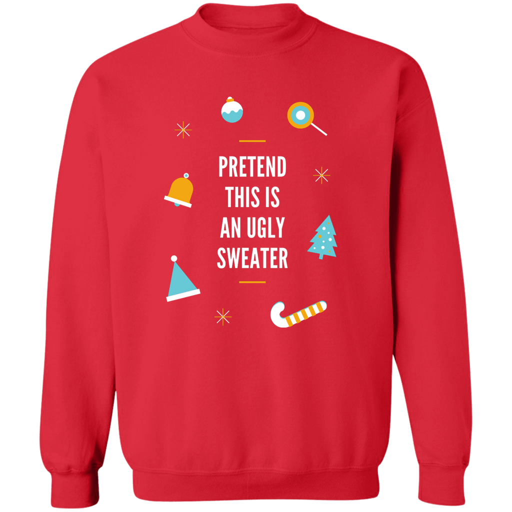 Sweatshirt - Pretend this is an Ugly Sweater