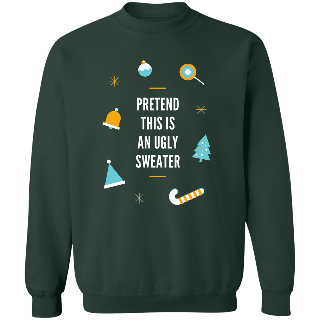 Sweatshirt - Pretend this is an Ugly Sweater