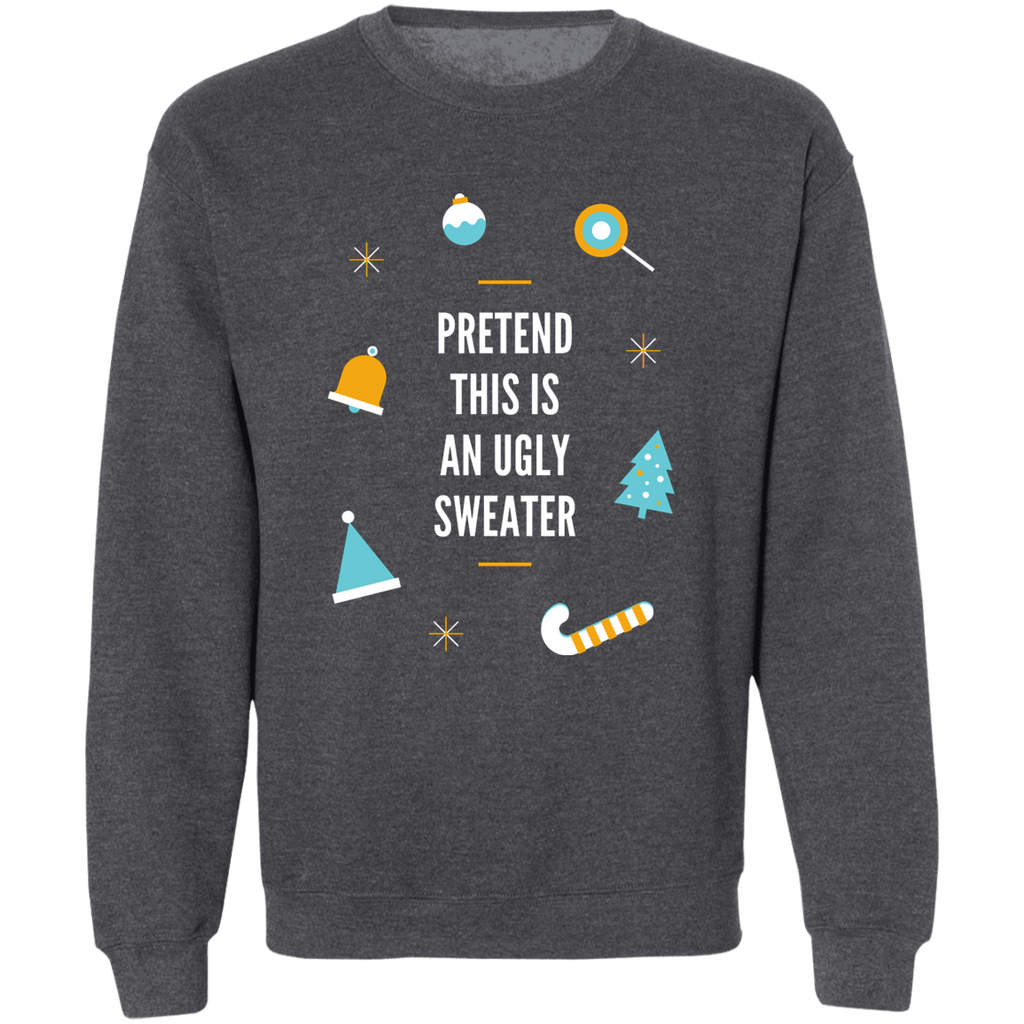 Sweatshirt - Pretend this is an Ugly Sweater