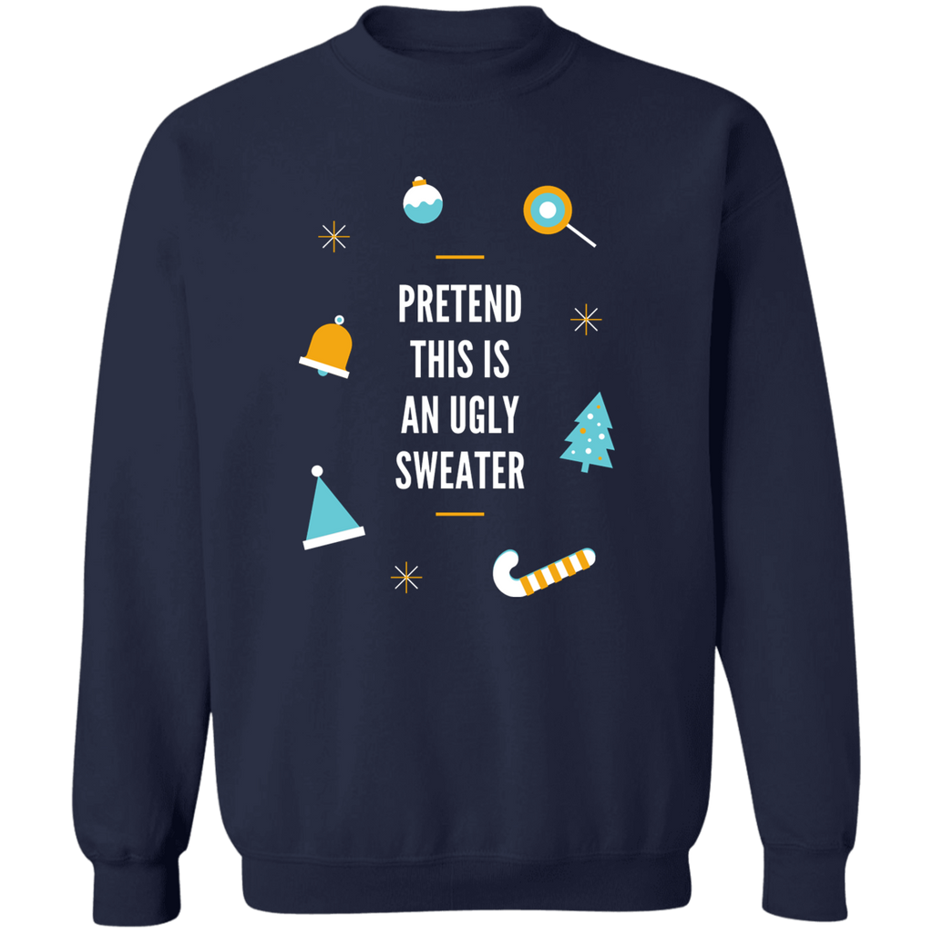 Sweatshirt - Pretend this is an Ugly Sweater