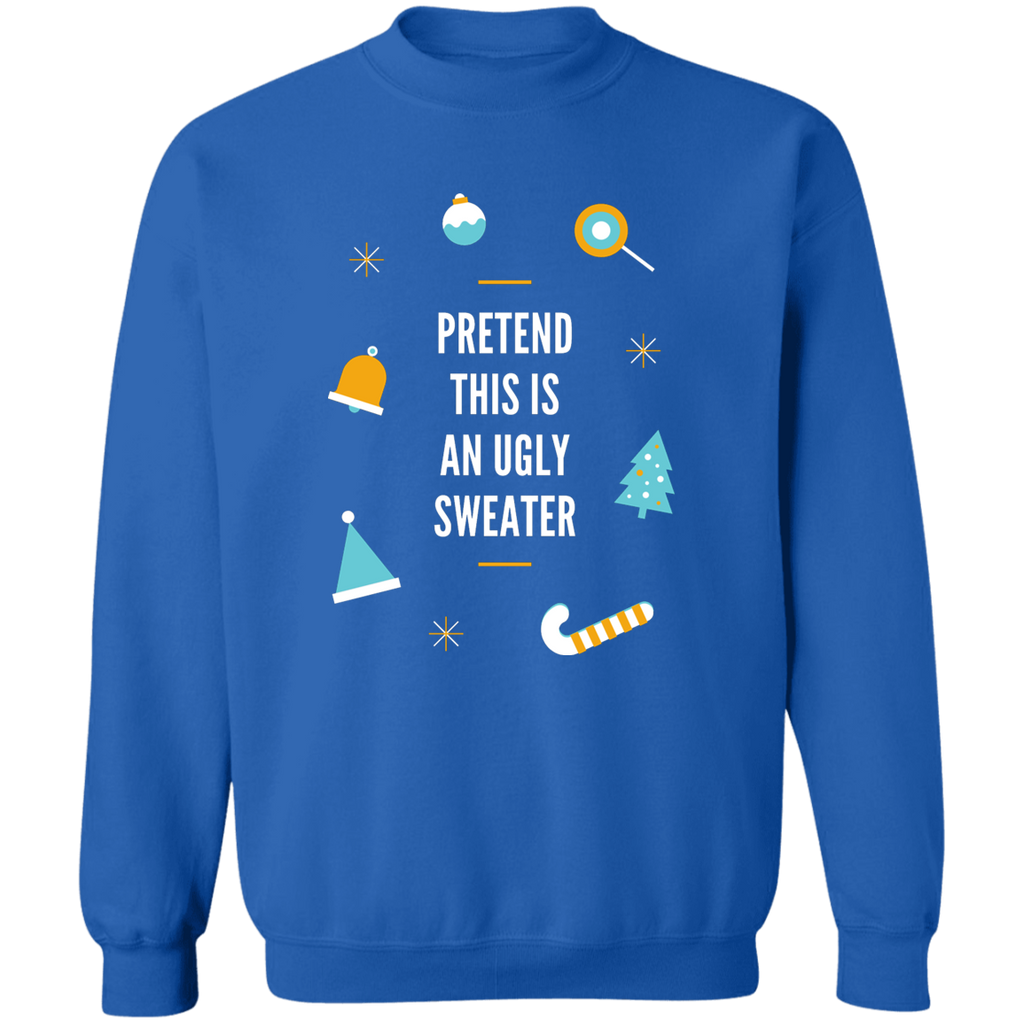 Sweatshirt - Pretend this is an Ugly Sweater