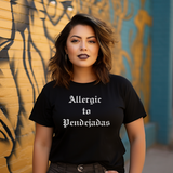 Allergic to Pendejadas T-shirt