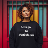 Allergic to Pendejadas Sweatshirt