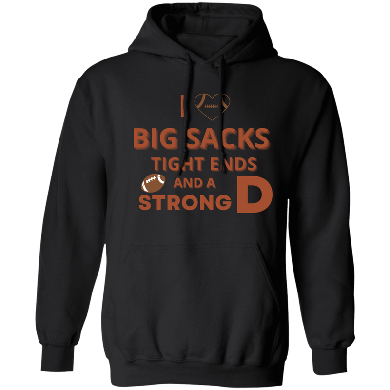 Hoodie - Big Sacks, Tight Ends, and Strong D