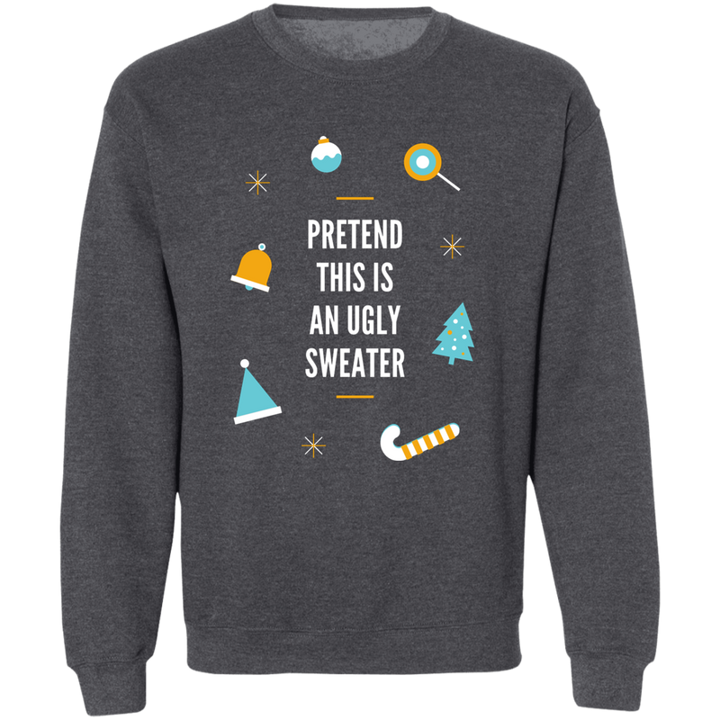 Sweatshirt - Pretend this is an Ugly Sweater