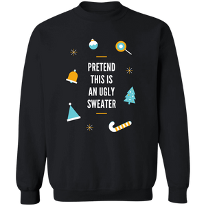 Sweatshirt - Pretend this is an Ugly Sweater